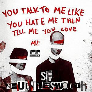 You Talk To Me Like You Hate Me Then Tell Me You Love Me (Explicit)