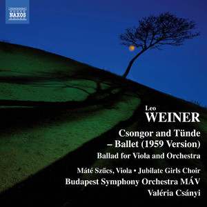 WEINER, L.: Csongor és Tünde (2nd version, 1959) / Ballata (Szűcs, Jubilate Girls Choir, Budapest Symphony Orchestra MÁV, Csányi)