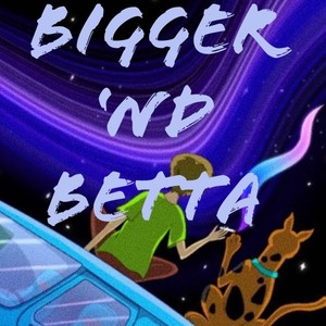 Bigger Nd Betta (Explicit)