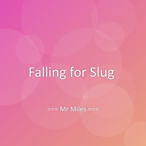Falling for Slug