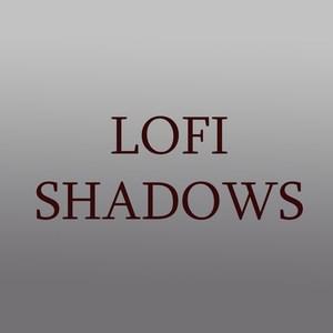 Lofi Shadows