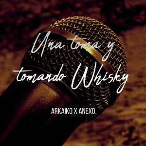Una Toma Y Tomando Whisky (feat. Anexo) (Explicit)