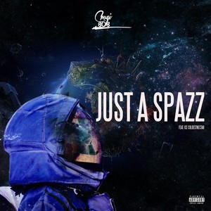 Just A Spazz (Explicit)