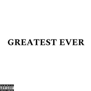 GREATEST EVER (Explicit)