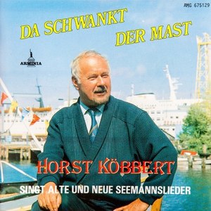 Da schwankt der Mast - Horst Köbbert singt alte und neue Seemannslieder