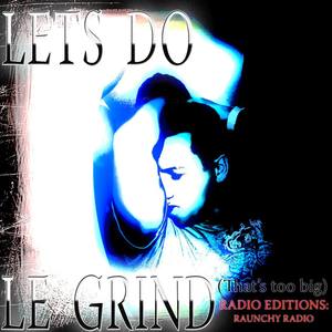 Le Grind (Raunchy Radio) Radio Version((Raunchy Radio) Radio Version)