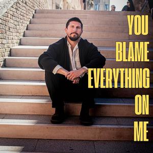 You Blame Everything On Me (Explicit)
