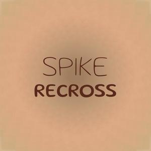 Spike Recross