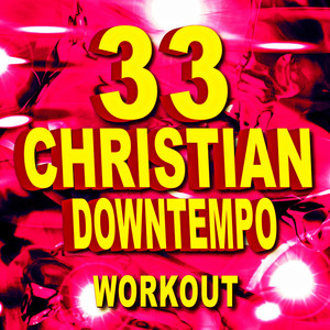 33 Christian Downtempo Workout