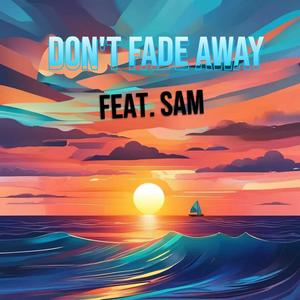 Don't Fade Away (feat. Sam)