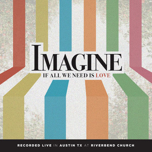 Imagine If All We Need Is Love (Recorded Live In Austin TX At Riverbend Church)