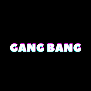 Gang Bang (Explicit)