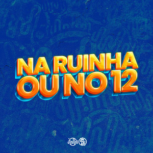 NA RUINHA OU NO 12 (Explicit)