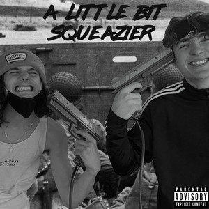 A LITTLE BIT SQUEAZIER (Explicit)