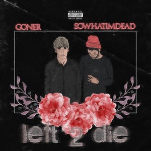 Left 2 Die (feat. Sowhatimdead) (Explicit)
