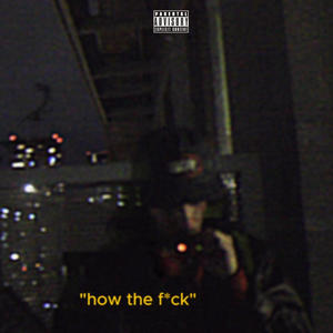 how the **** (Explicit)