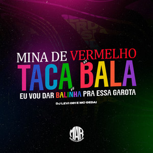 MINA DE VERMELHO VS TACA BALA VS EU VOU DAR BALINHA PRA ESSA GAROTA