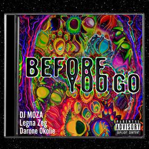 Before You Go (feat. Legna Zeg & Darone Okolie)