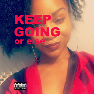 Keep Going or Else (Explicit)