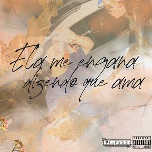 ELA ME ENGANA DIZENDO QUE AMA (Explicit)