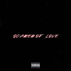 Scared Of Love (Explicit)