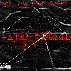 Fatal Do$age (feat. Young Prince & SlashM3) (Explicit)