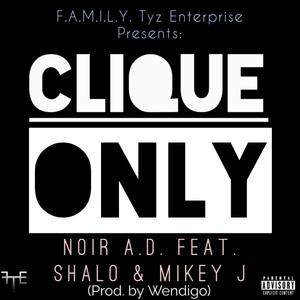 Clique ONLY (feat. Noir A.D., Shalo & Mikey J) [Explicit]