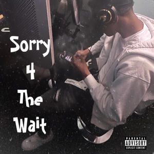 Sorry 4 The Wait (Explicit)