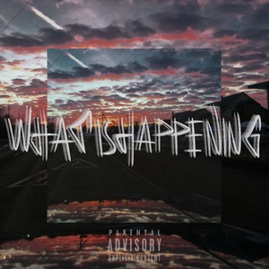 What Is Happening (Explicit)