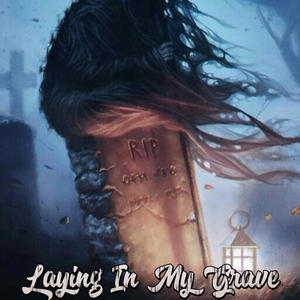 LAYING IN MY GRAVE (Explicit)