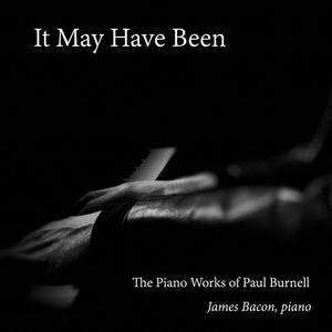 It May Have Been: The Piano Works of Paul Burnell