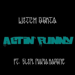 Actin' Funny (feat. Mama Kapone & Slimm) [Explicit]