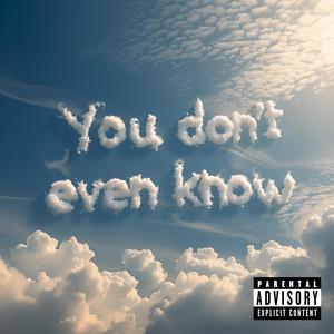 You don't even know (Explicit)