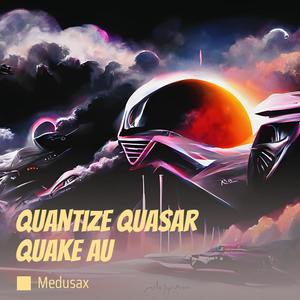 Quantize Quasar Quake Au