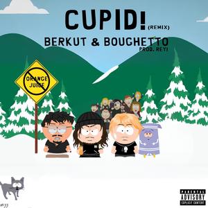 cupid! (feat. berkut & boughetto) (remix|Explicit)