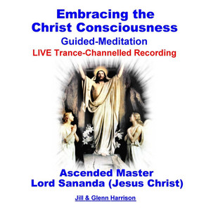 Embracing the Christ Consciousness with Lord Sananda (Jesus Christ) [Live Trance] [Channelled Guided Meditation]