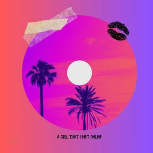 A Girl That I Met Online (Explicit)