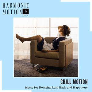 Chill Motion - Music For Relaxing Laid Back And Happiness