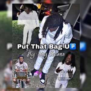 Put That Bag Up (Explicit)