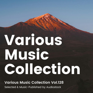 Various Music Collection Vol.128 -Selected & Music-Published by Audiostock-