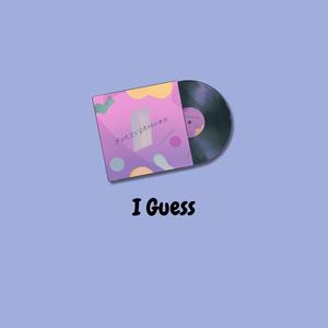 I Guess (Explicit)