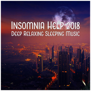 Insomnia Help 2018 – Deep Relaxing Sleeping Music, Improved Sleep, Stress Relief, Fall Asleep Fast