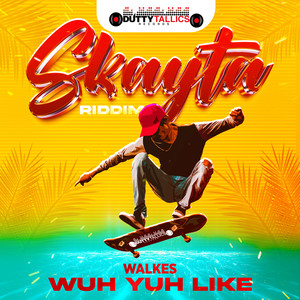 Wuh Yuh Like (Skayta Riddim) (Explicit)