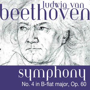 Ludwig Van Beethoven: Symphony No. 4 in B-Flat Major, Op. 60