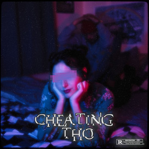 CHEATINGTHO (Explicit)