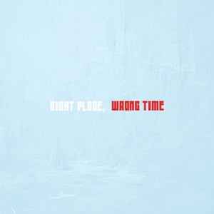 Right Place, Wrong Time (Explicit)