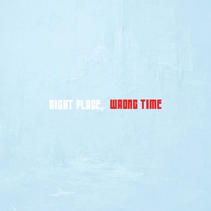Right Place, Wrong Time (Explicit)