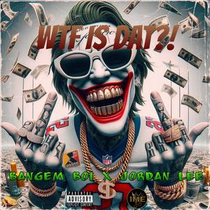 WTF Is Dat (feat. Jordan Lee) [Explicit]