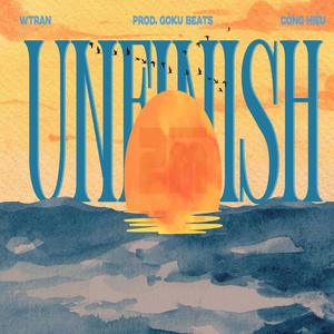 Unfinish (feat. WTran & Công Hiếu) (Goku Beats Remix|Explicit)