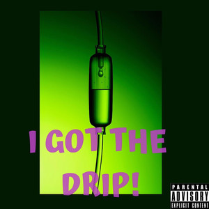 I Got The Drip (Explicit)